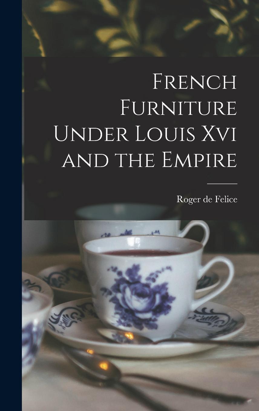 Vorderes Coverbild French Furniture Under Louis Xvi and the Empire