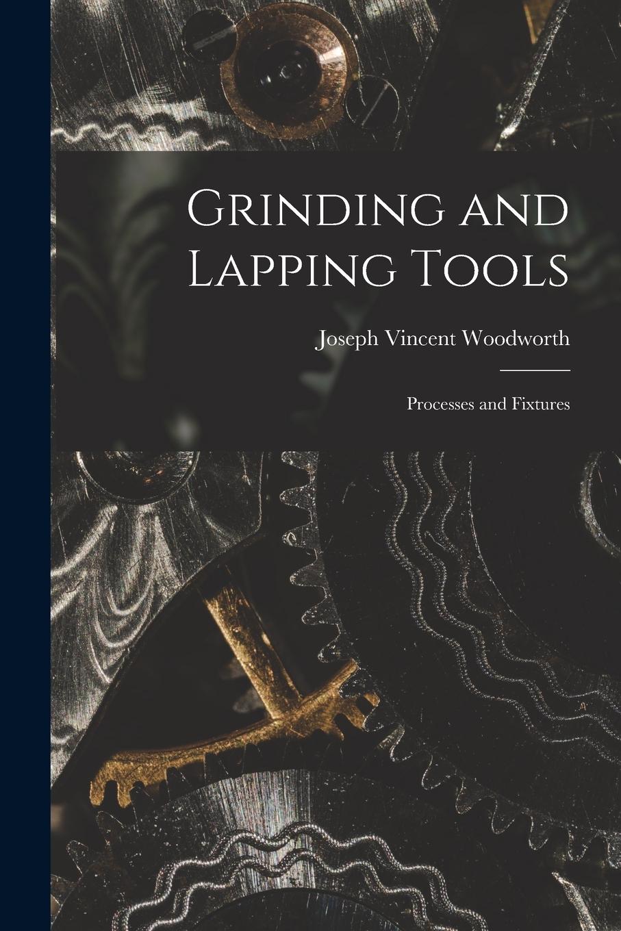 Vorderes Coverbild Grinding and Lapping Tools: Processes and Fixtures