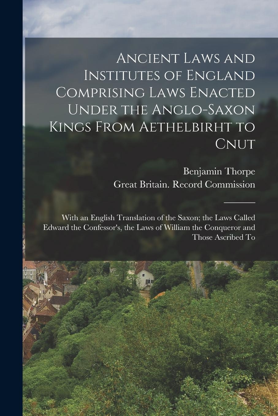 Vorderes Coverbild Ancient Laws and Institutes of England Comprising Laws Enacted Under the Anglo-Saxon Kings From Aethelbirht to Cnut: With an English Translation of th