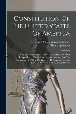 Vorderes Coverbild Constitution Of The United States Of America: With The Amendments Thereto: ... The Declaration Of Independence, The Articles Of Confederation, And The