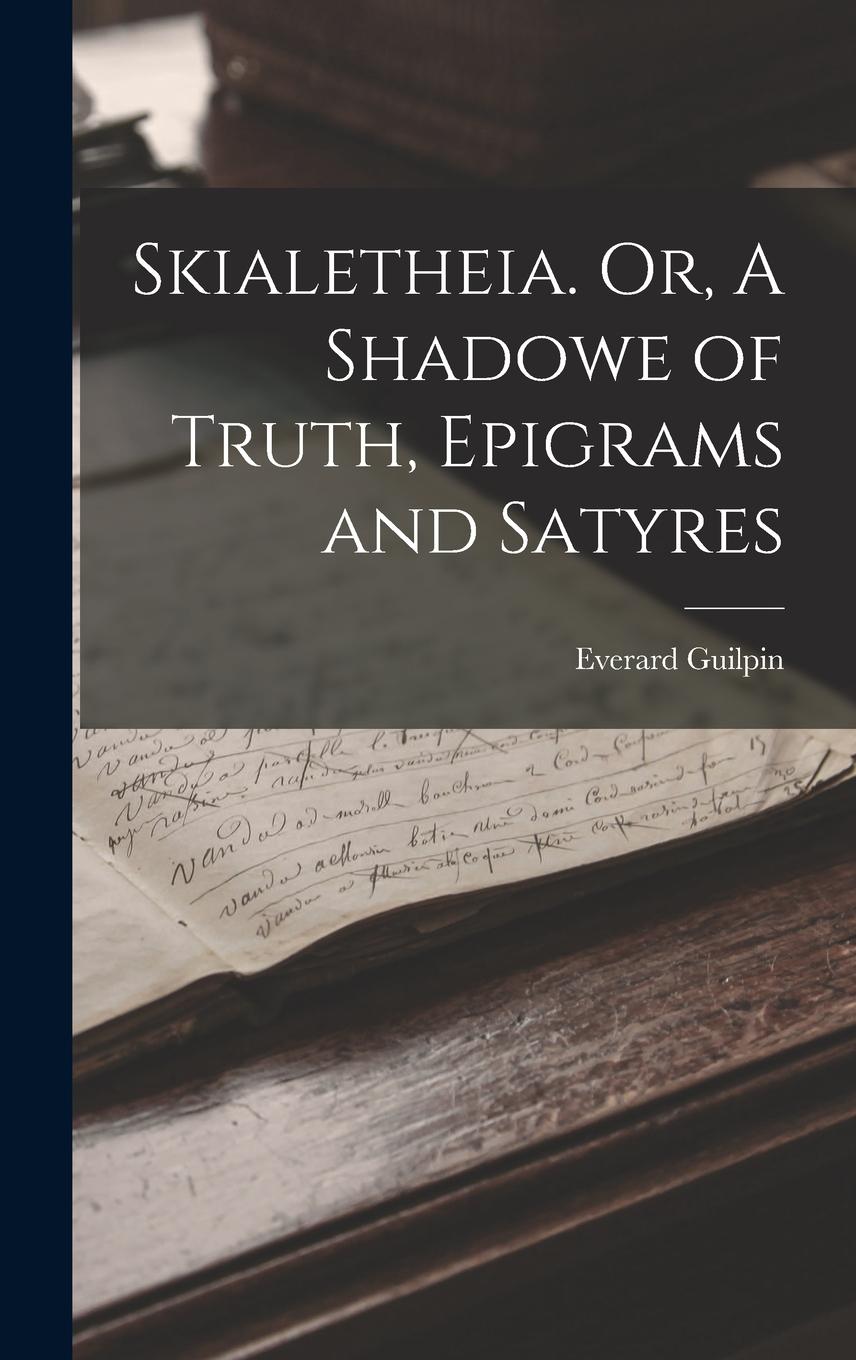 Vorderes Coverbild Skialetheia. Or, A Shadowe of Truth, Epigrams and Satyres