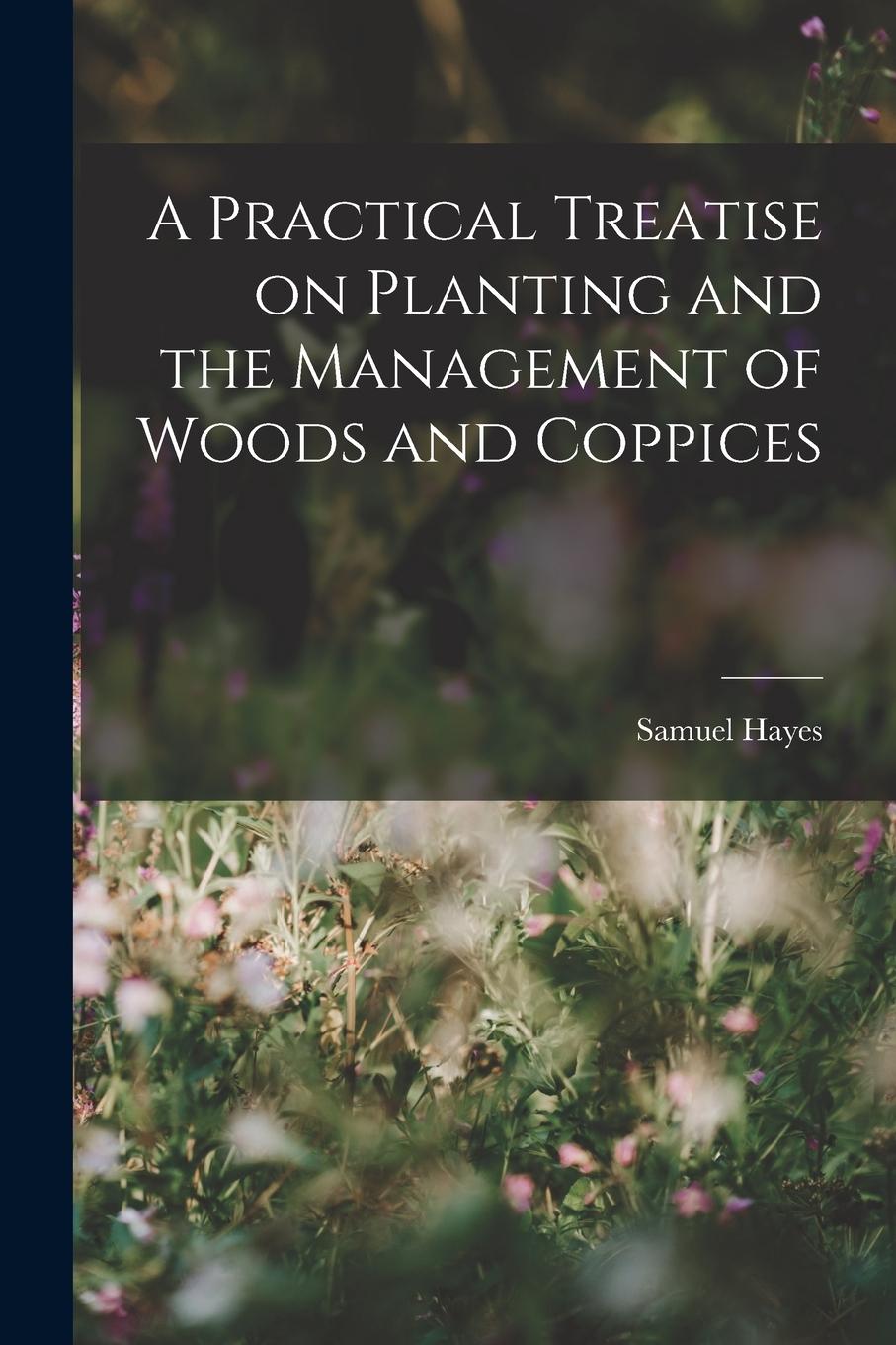 Vorderes Coverbild A Practical Treatise on Planting and the Management of Woods and Coppices