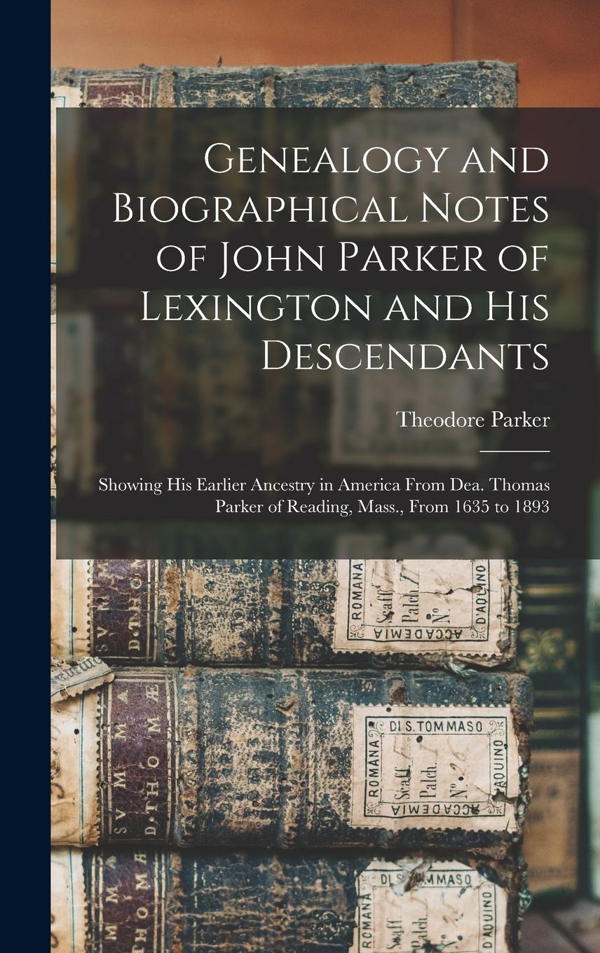 Vorderes Coverbild Genealogy and Biographical Notes of John Parker of Lexington and his Descendants: Showing his Earlier Ancestry in America From Dea. Thomas Parker of R