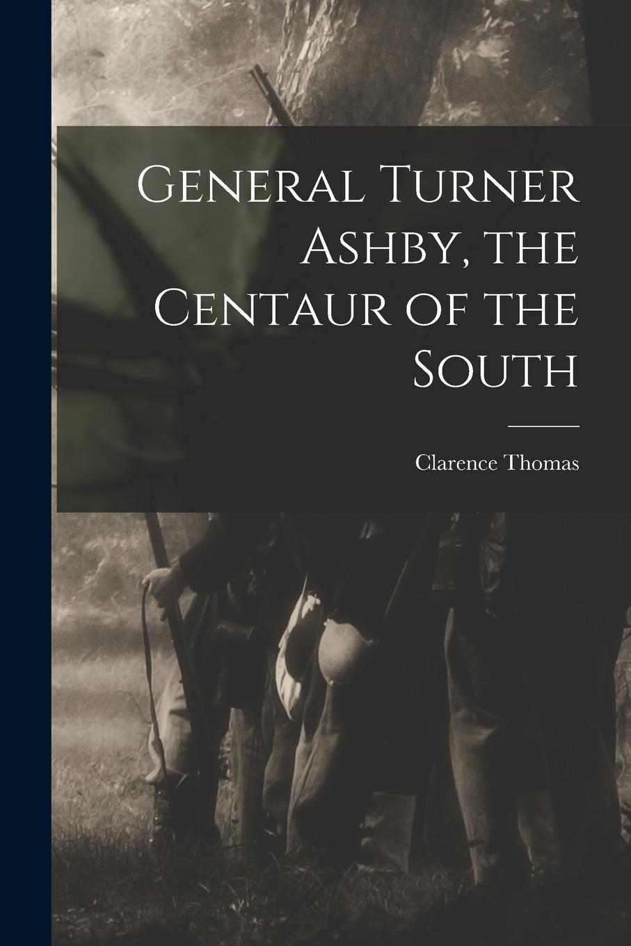 Vorderes Coverbild General Turner Ashby, the Centaur of the South