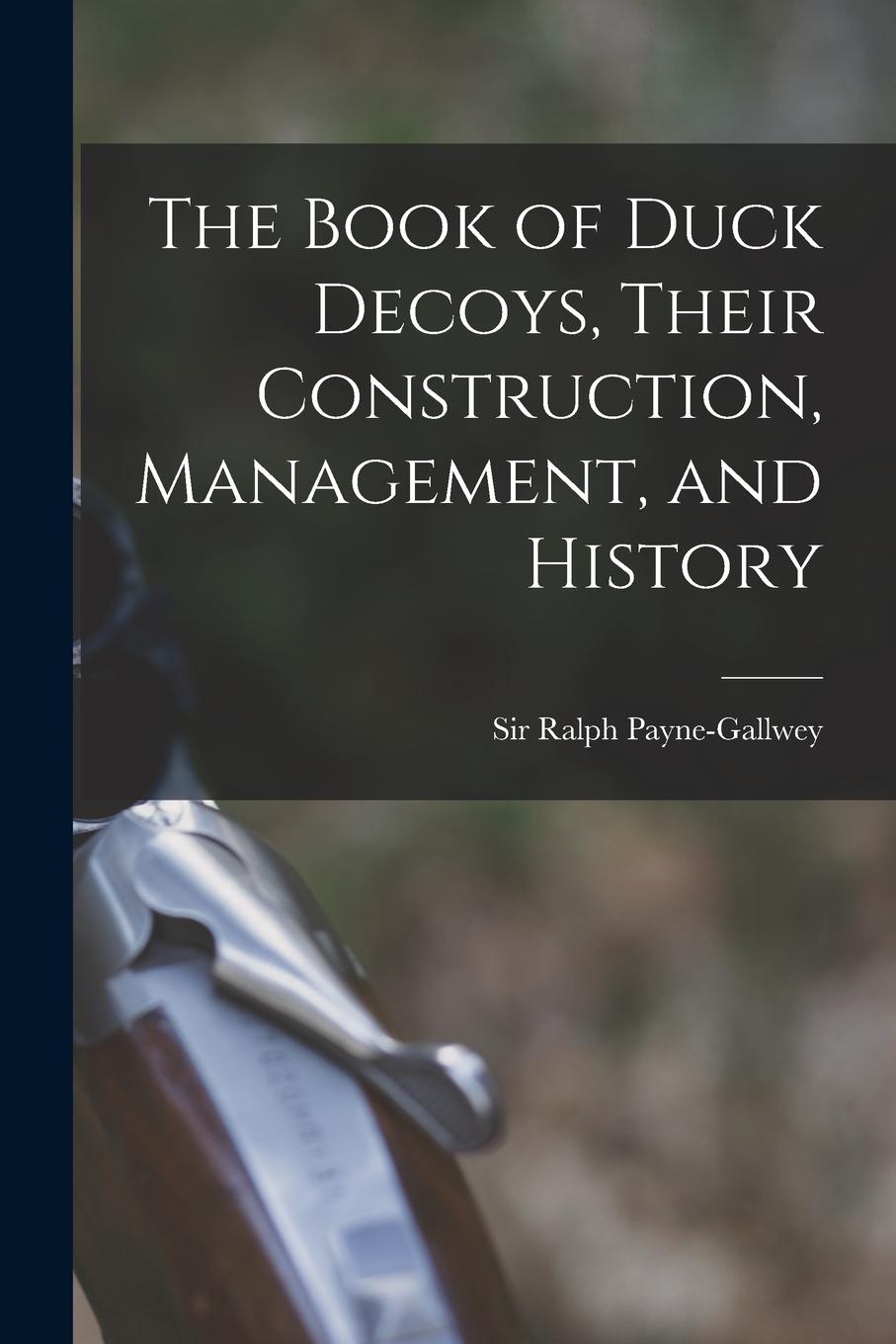 Vorderes Coverbild The Book of Duck Decoys, Their Construction, Management, and History