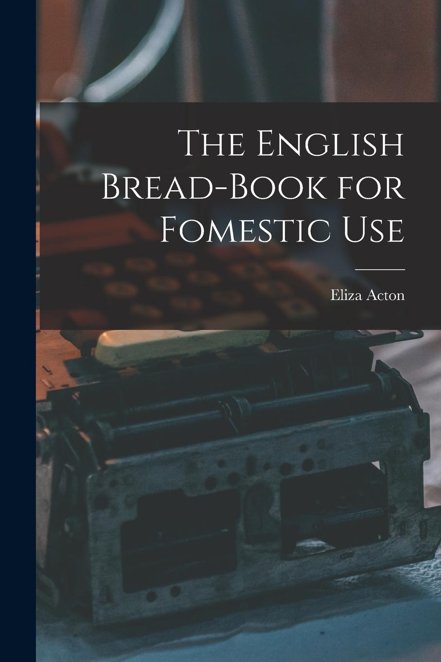 Vorderes Coverbild The English Bread-Book for Fomestic Use