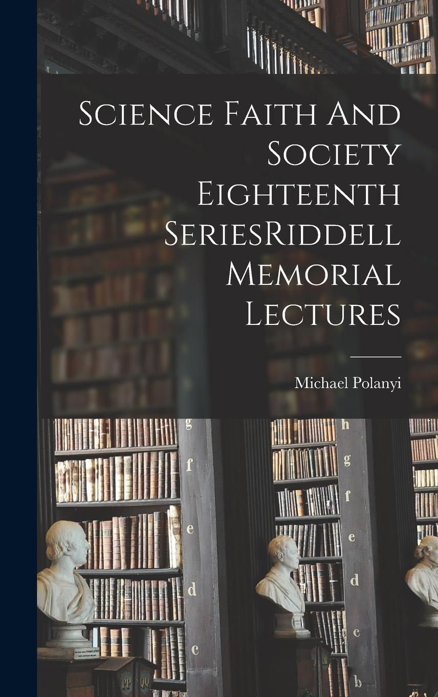 Vorderes Coverbild Science Faith And Society Eighteenth SeriesRiddell Memorial Lectures