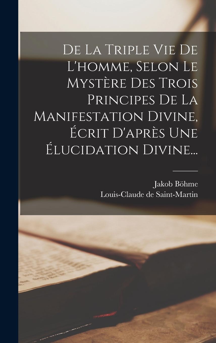 Vorderes Coverbild De La Triple Vie De L'homme, Selon Le Mystère Des Trois Principes De La Manifestation Divine, Écrit D'après Une Élucidation Divine...