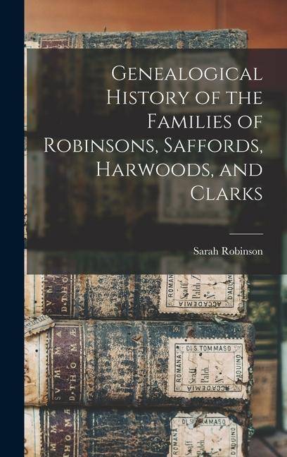 Vorderes Coverbild Genealogical History of the Families of Robinsons, Saffords, Harwoods, and Clarks