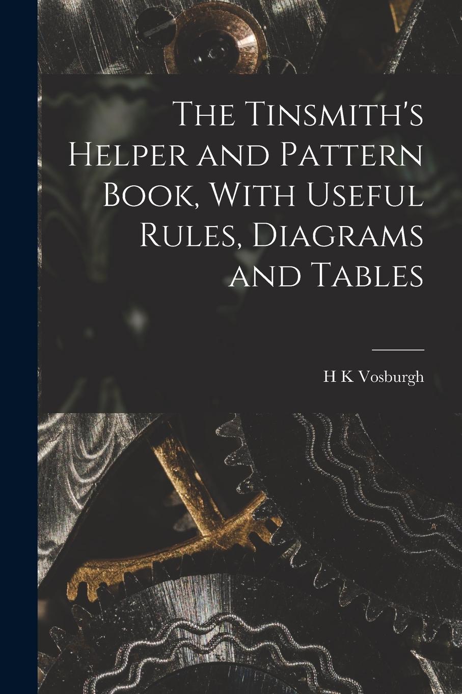 Vorderes Coverbild The Tinsmith's Helper and Pattern Book, With Useful Rules, Diagrams and Tables