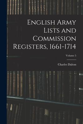 Vorderes Coverbild English Army Lists and Commission Registers, 1661-1714; Volume 5