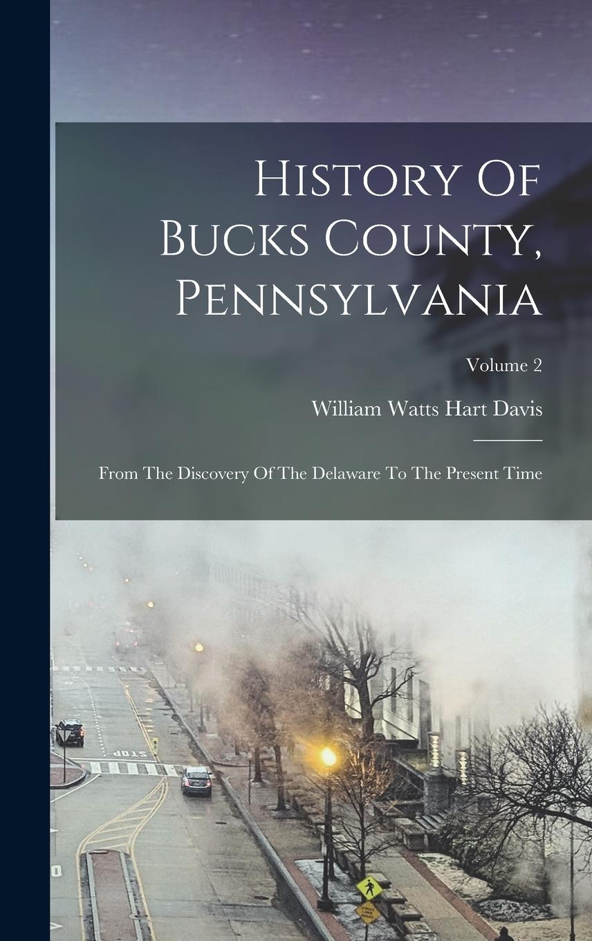 Vorderes Coverbild History Of Bucks County, Pennsylvania: From The Discovery Of The Delaware To The Present Time; Volume 2