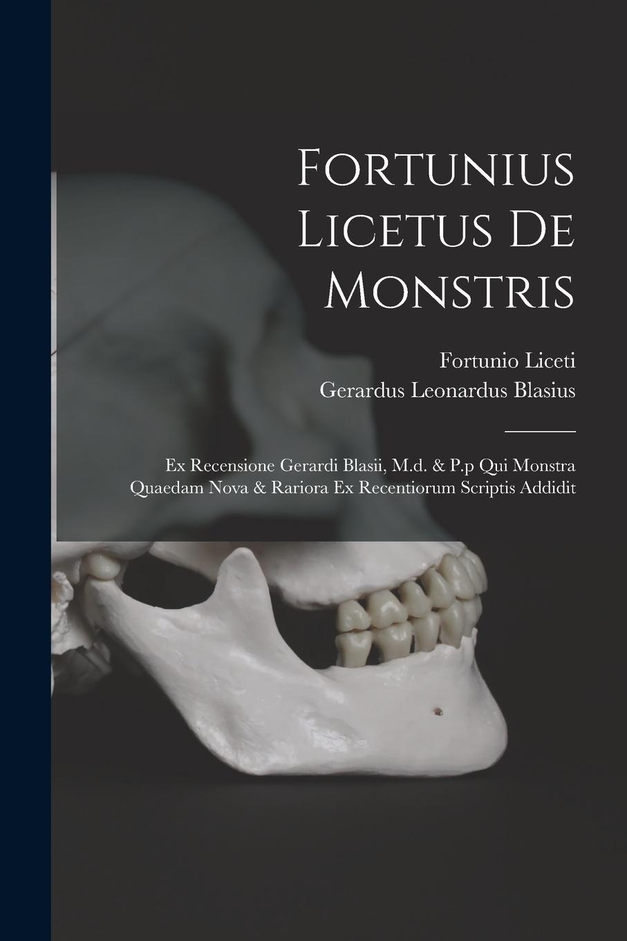 Vorderes Coverbild Fortunius Licetus De Monstris: Ex Recensione Gerardi Blasii, M.d. & P.p Qui Monstra Quaedam Nova & Rariora Ex Recentiorum Scriptis Addidit