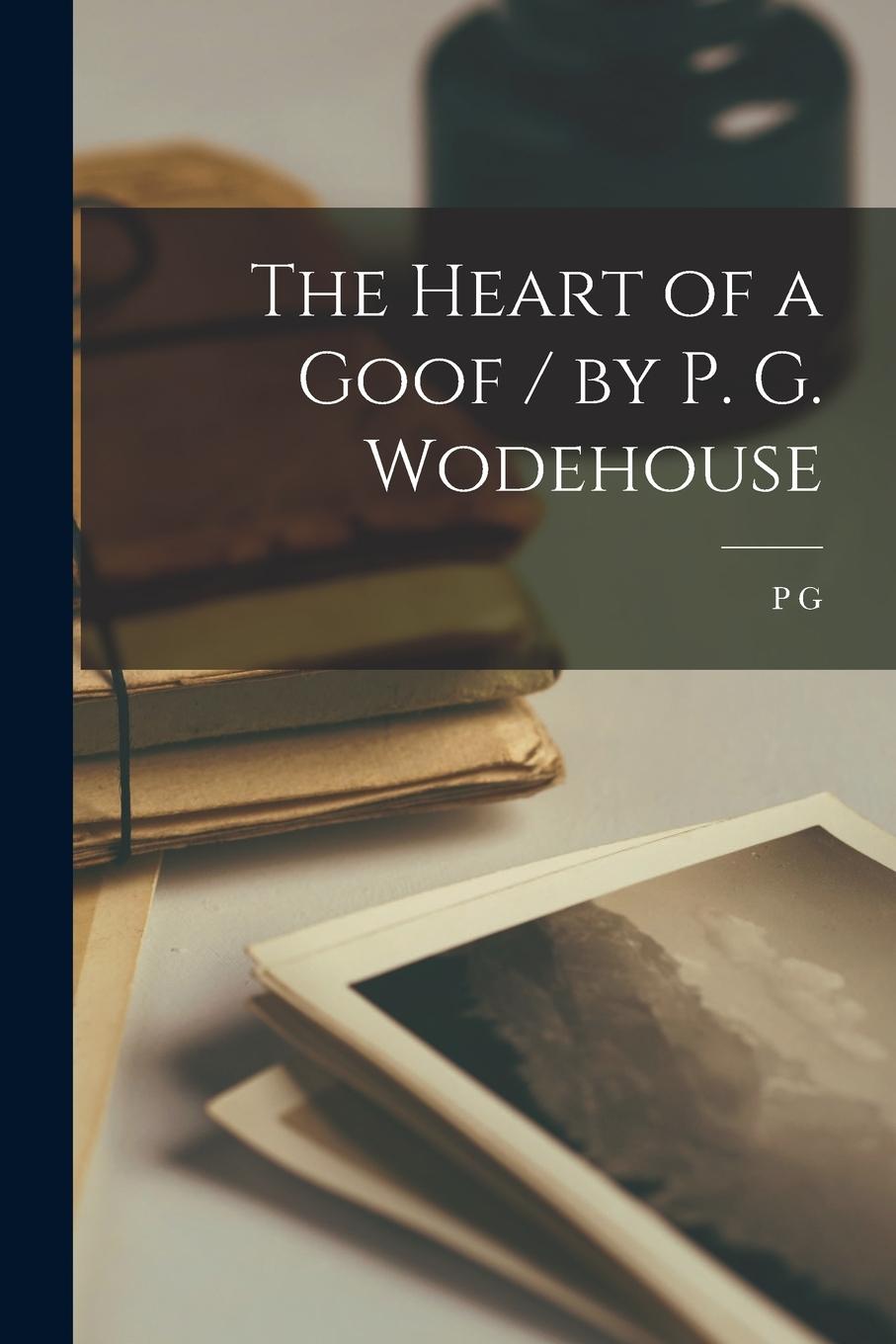 Vorderes Coverbild The Heart of a Goof / by P. G. Wodehouse