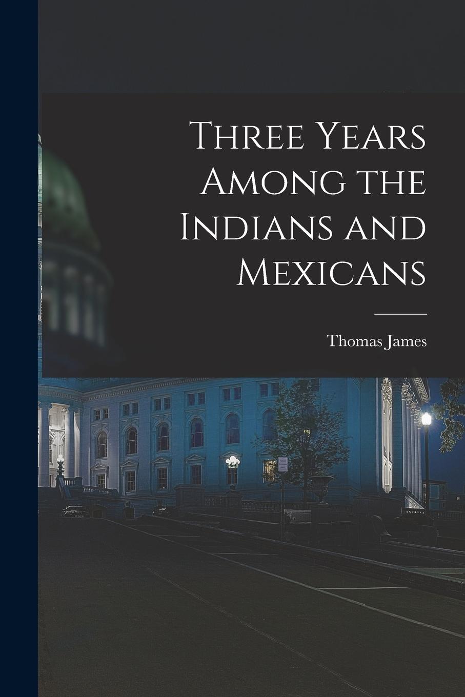Vorderes Coverbild Three Years Among the Indians and Mexicans