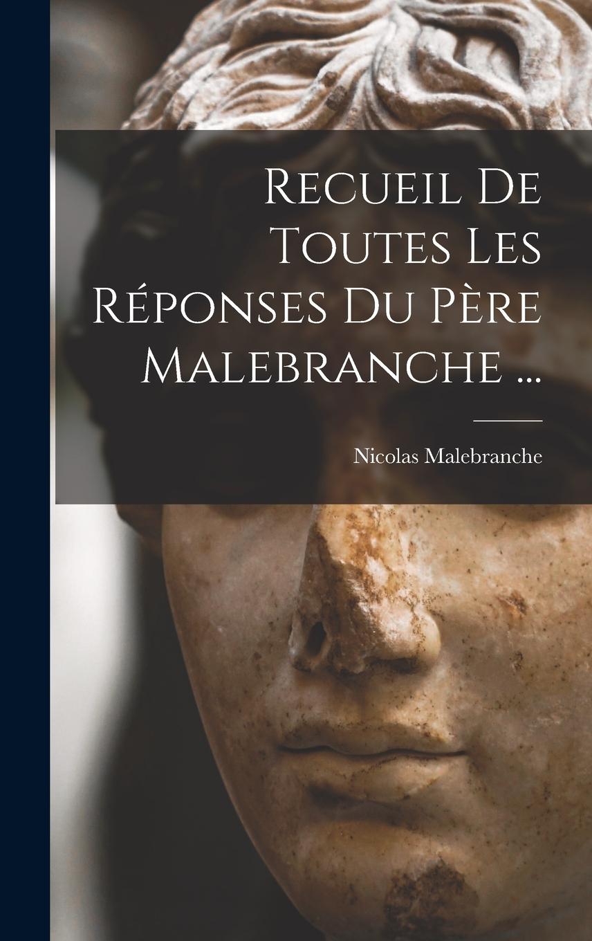Vorderes Coverbild Recueil De Toutes Les Réponses Du Père Malebranche ...