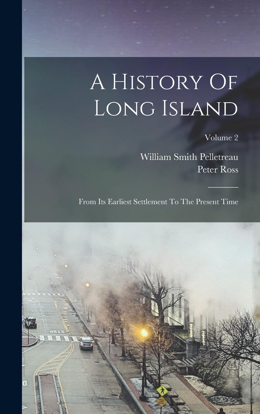 Vorderes Coverbild A History Of Long Island: From Its Earliest Settlement To The Present Time; Volume 2