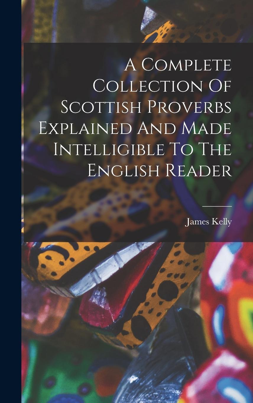 Vorderes Coverbild A Complete Collection Of Scottish Proverbs Explained And Made Intelligible To The English Reader