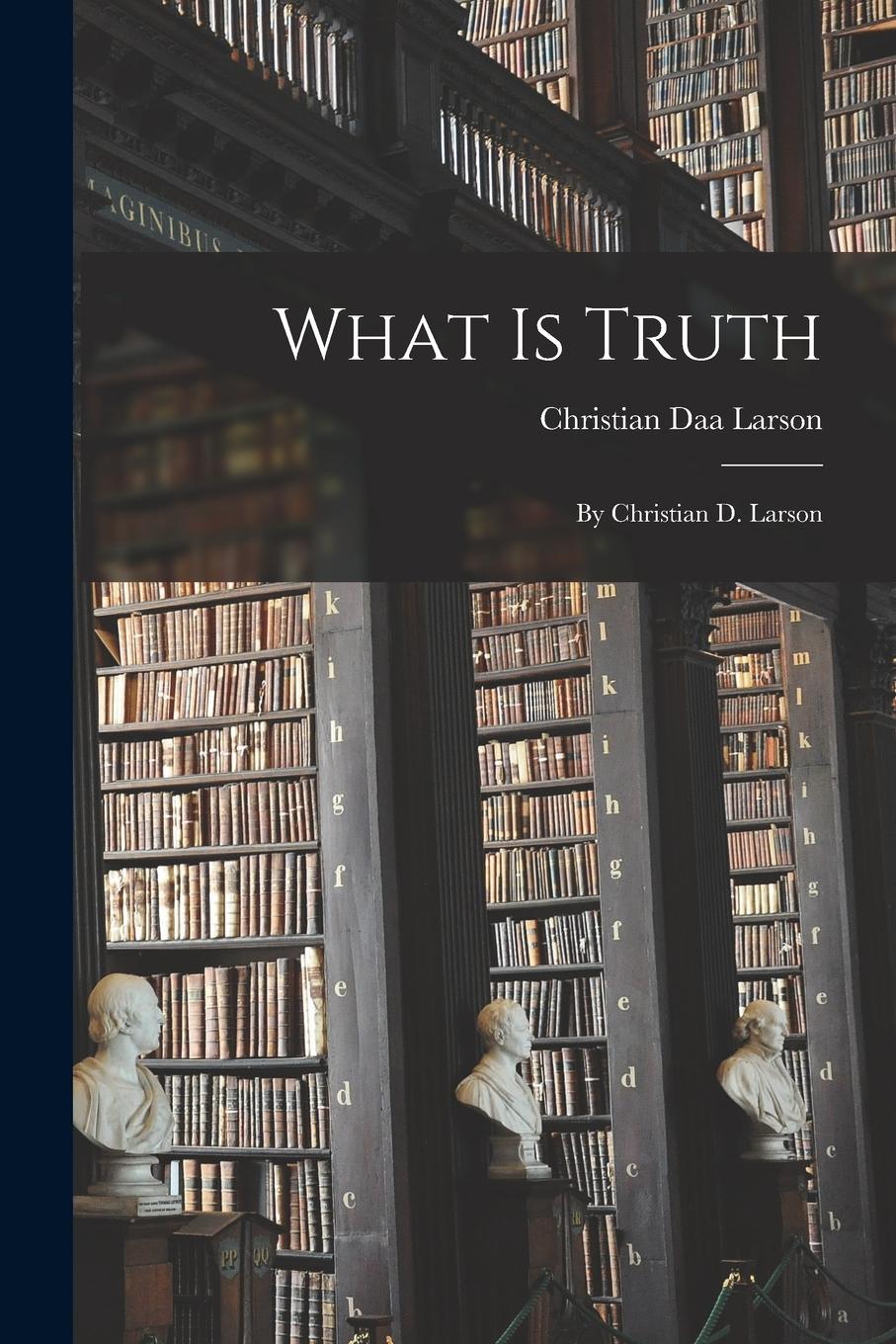 Vorderes Coverbild What Is Truth: By Christian D. Larson