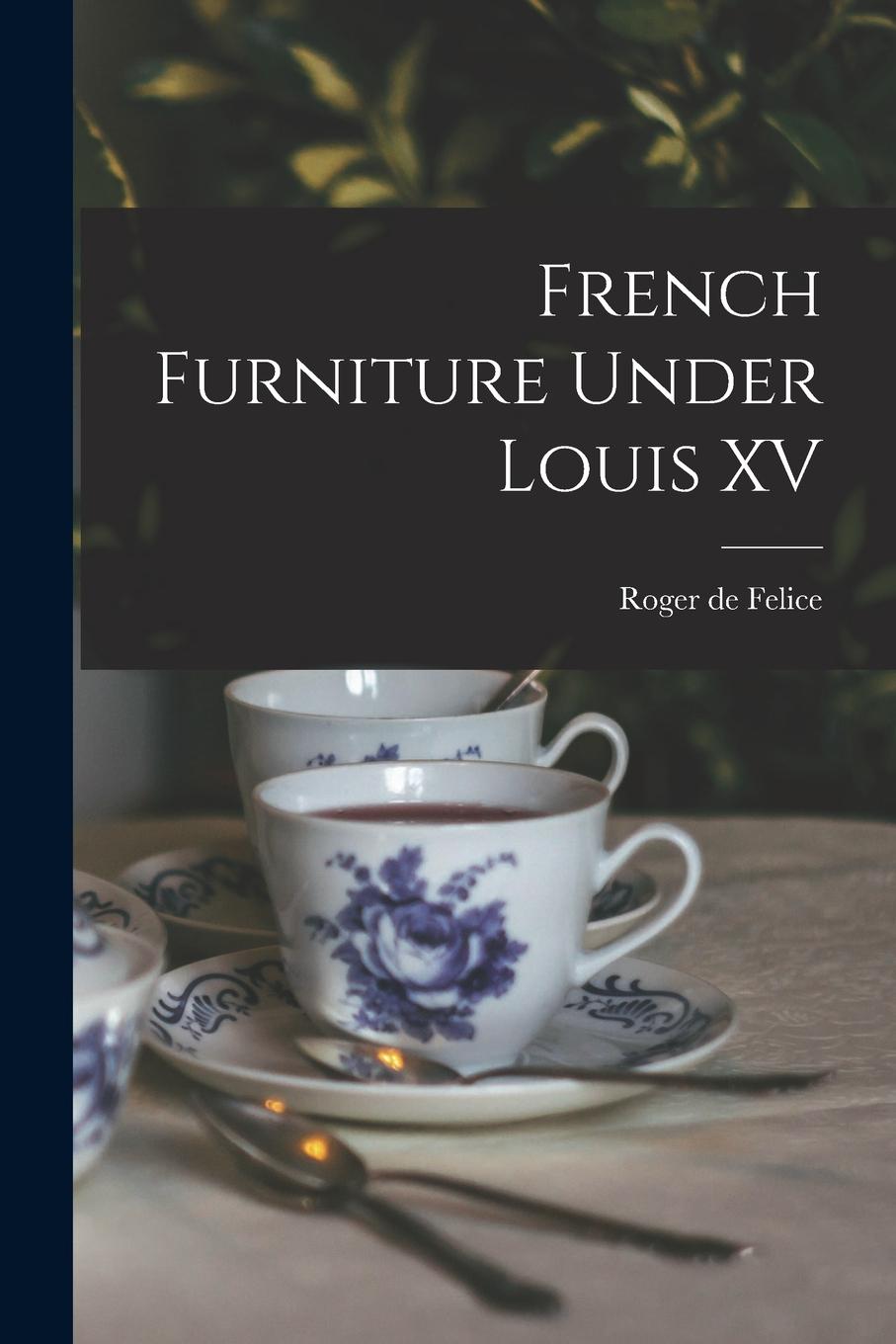 Vorderes Coverbild French Furniture Under Louis XV