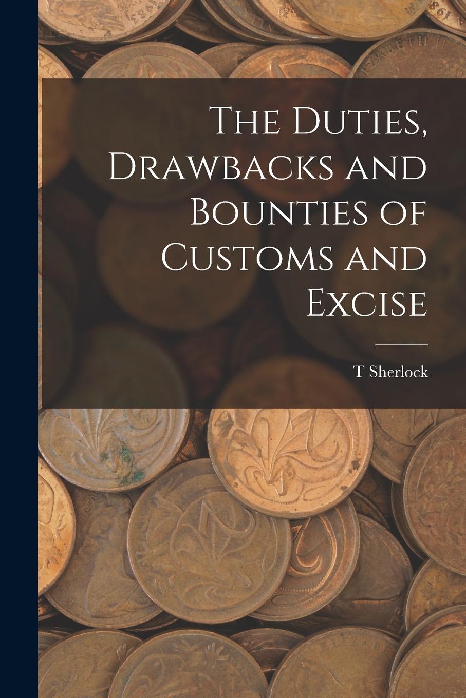 Vorderes Coverbild The Duties, Drawbacks and Bounties of Customs and Excise