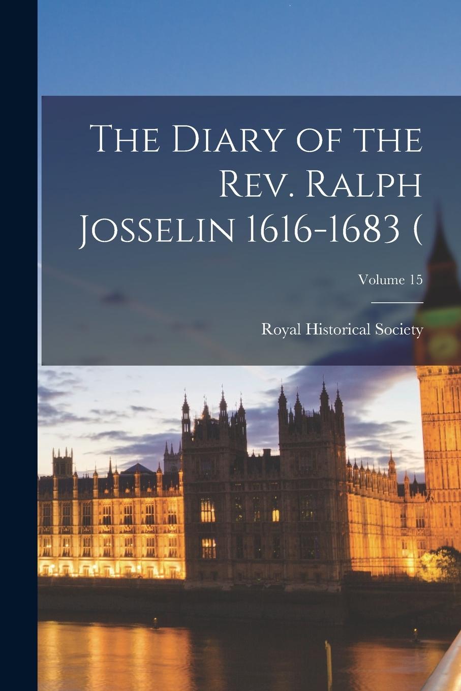 Vorderes Coverbild The Diary of the Rev. Ralph Josselin 1616-1683 (; Volume 15