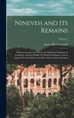 Vorderes Coverbild Nineveh and Its Remains: With an Account of a Visit to the Chaldæan Christians of Kurdistan, and the Yezidis, Or Devil-Worshippers; and an Inqu