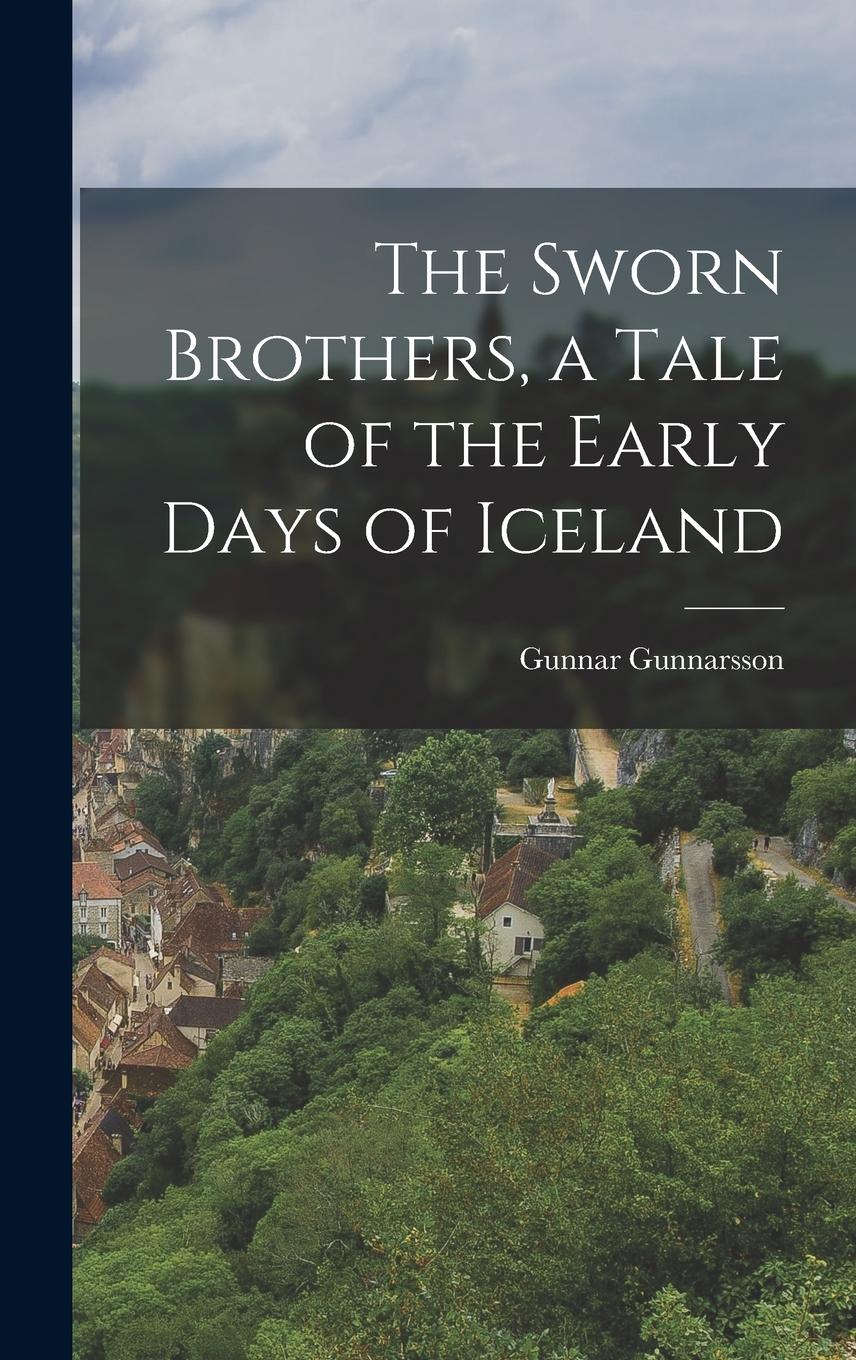 Vorderes Coverbild The Sworn Brothers, a Tale of the Early Days of Iceland