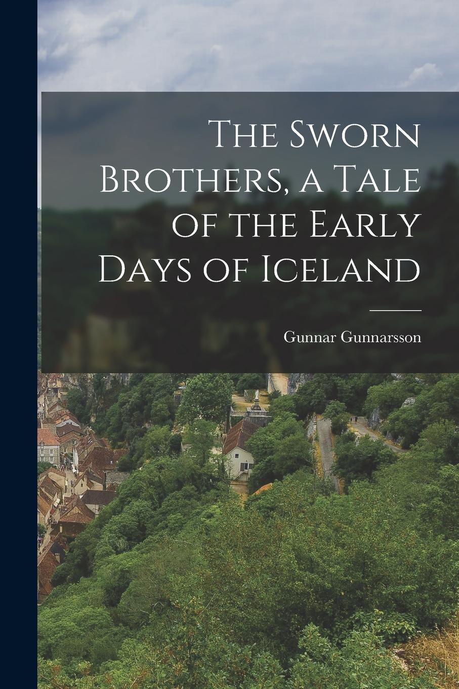 Vorderes Coverbild The Sworn Brothers, a Tale of the Early Days of Iceland