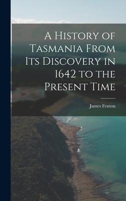 Vorderes Coverbild A History of Tasmania From Its Discovery in 1642 to the Present Time