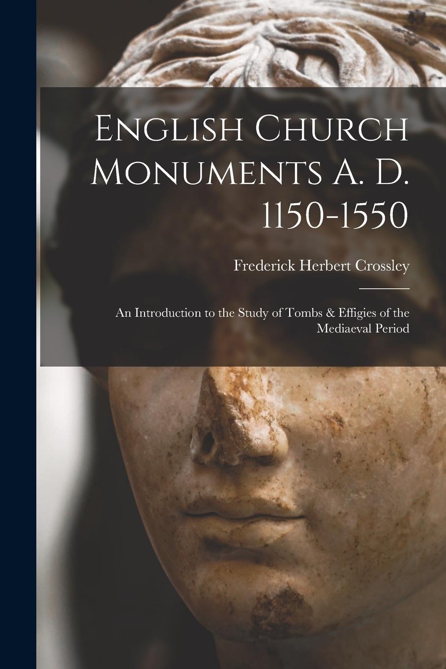 Vorderes Coverbild English Church Monuments A. D. 1150-1550; an Introduction to the Study of Tombs & Effigies of the Mediaeval Period