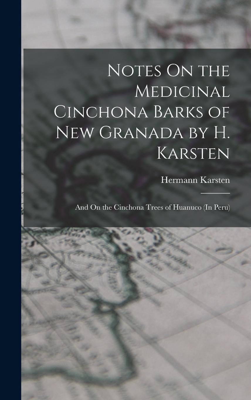 Vorderes Coverbild Notes On the Medicinal Cinchona Barks of New Granada by H. Karsten; and On the Cinchona Trees of Huanuco (In Peru)