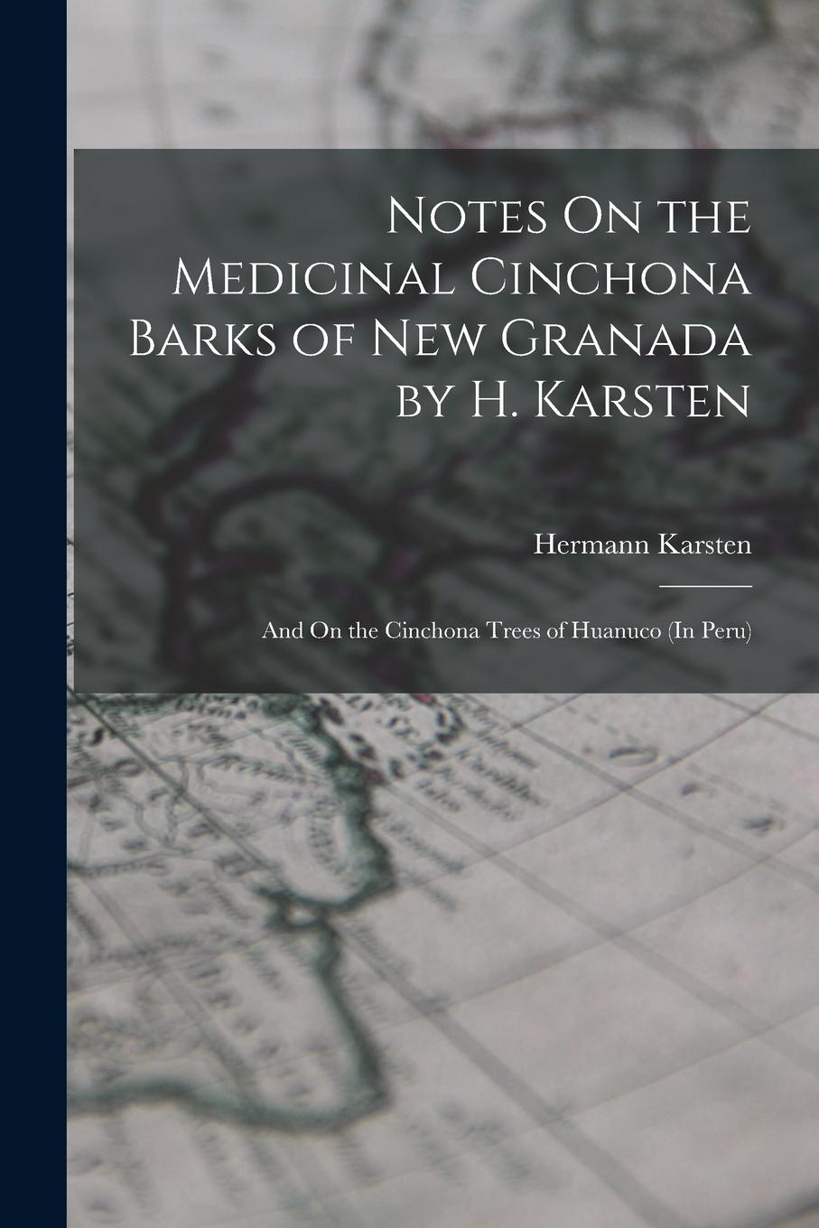 Vorderes Coverbild Notes On the Medicinal Cinchona Barks of New Granada by H. Karsten; and On the Cinchona Trees of Huanuco (In Peru)