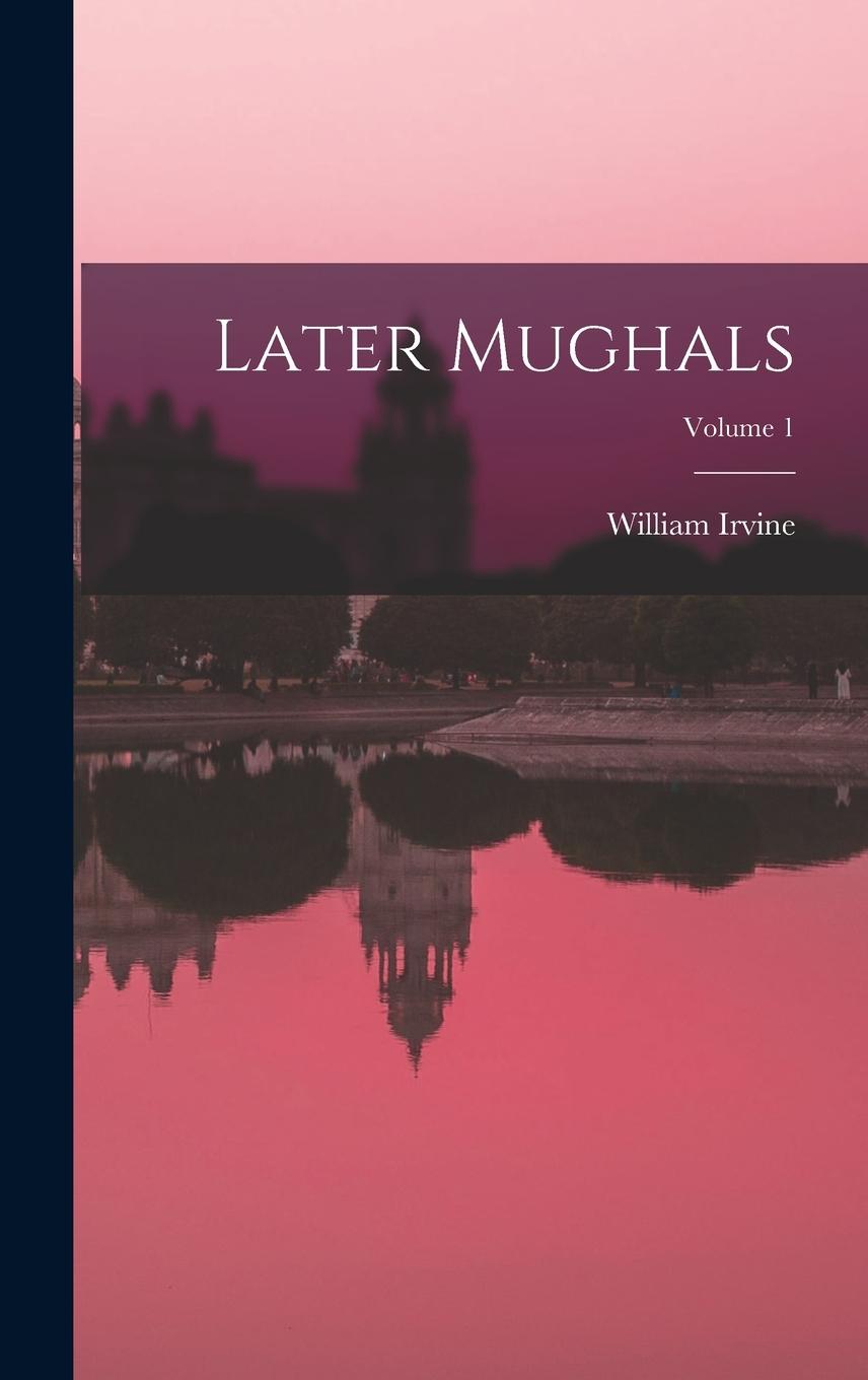 Vorderes Coverbild Later Mughals; Volume 1