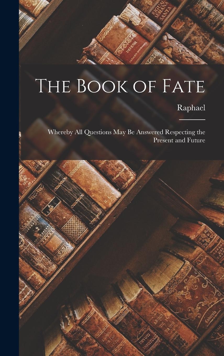 Vorderes Coverbild The Book of Fate: Whereby All Questions May Be Answered Respecting the Present and Future