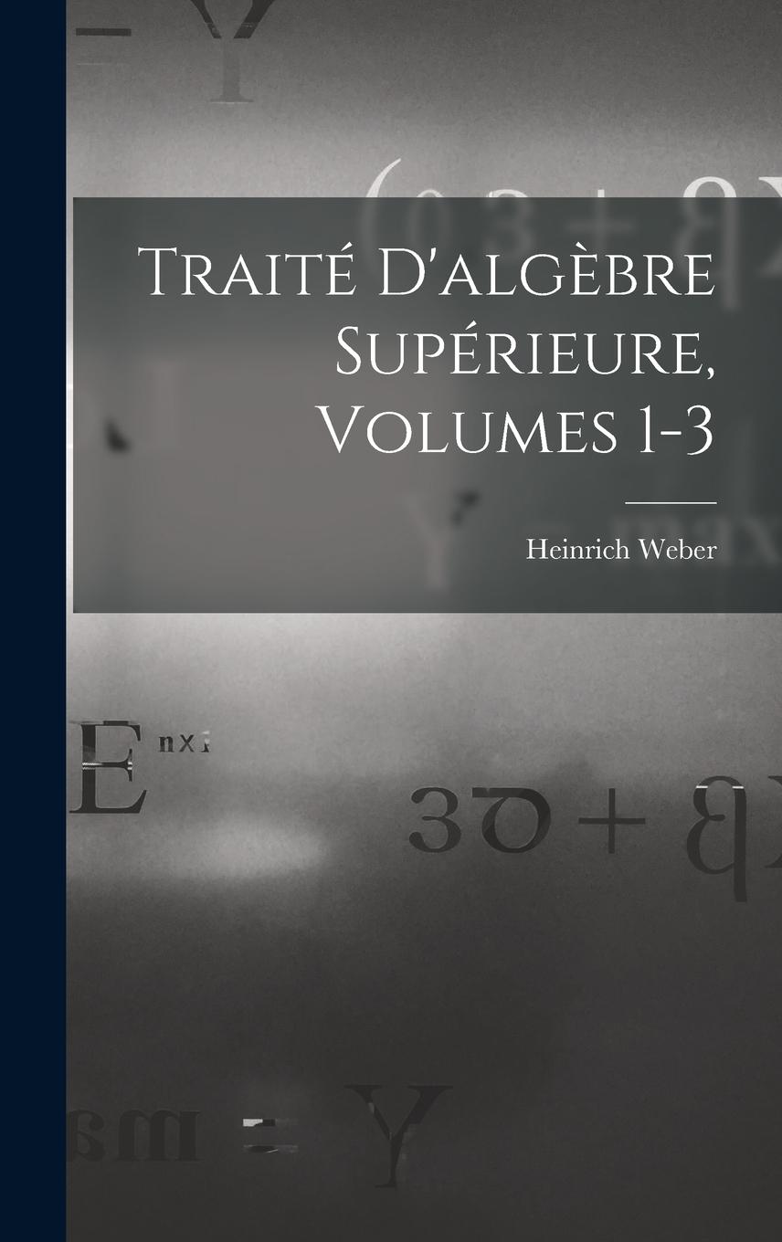 Vorderes Coverbild Traité D'algèbre Supérieure, Volumes 1-3