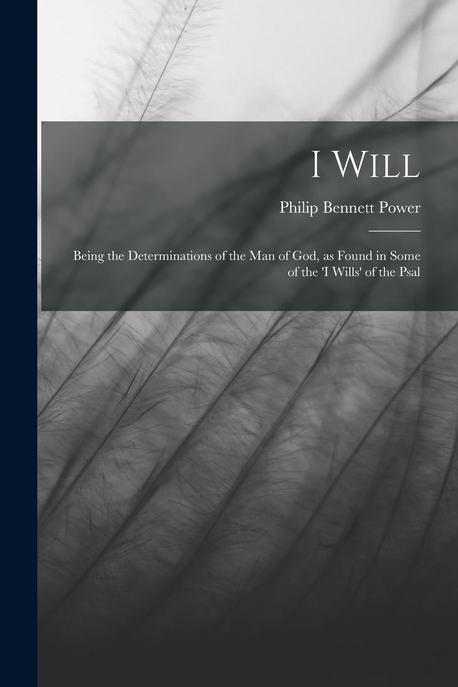 Vorderes Coverbild I Will: Being the Determinations of the man of God, as Found in Some of the 'I Wills' of the Psal