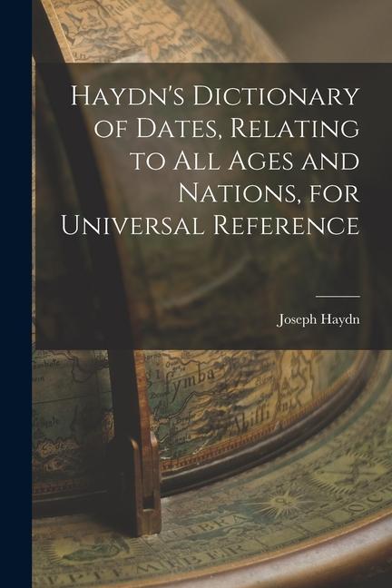 Vorderes Coverbild Haydn's Dictionary of Dates, Relating to All Ages and Nations, for Universal Reference