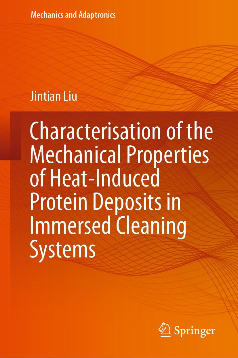 Vorderes Coverbild Characterisation of the Mechanical Properties of Heat-Induced Protein Deposits in Immersed Cleaning Systems