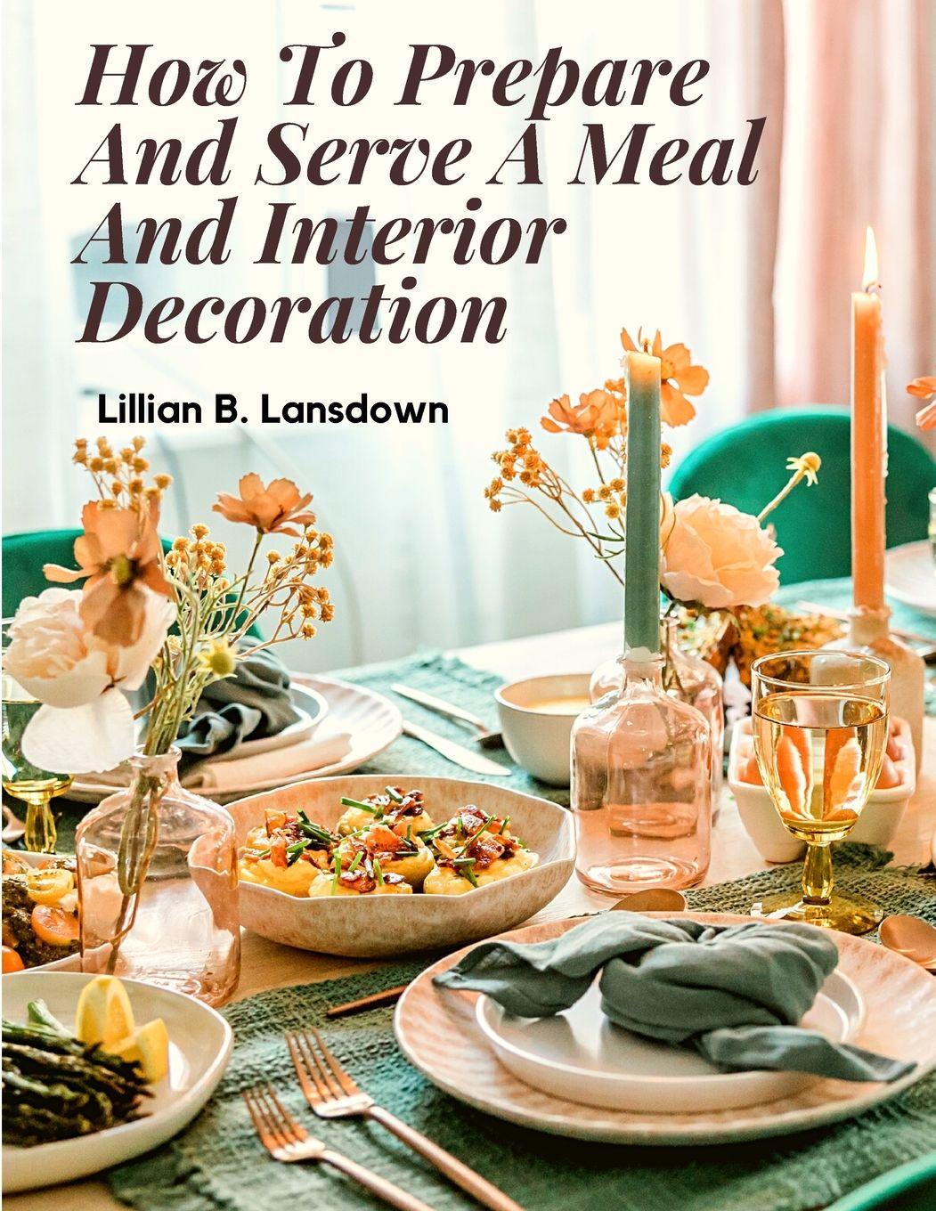 Vorderes Coverbild How To Prepare And Serve A Meal And Interior Decoration