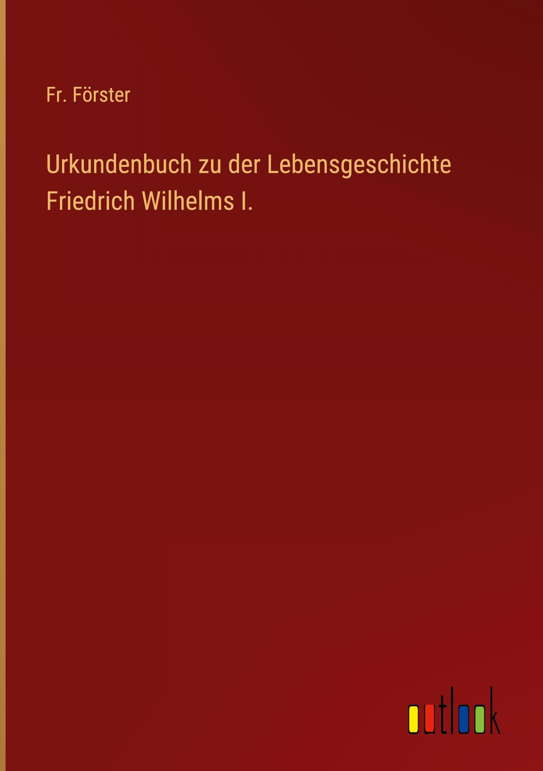 Vorderes Coverbild Urkundenbuch zu der Lebensgeschichte Friedrich Wilhelms I.