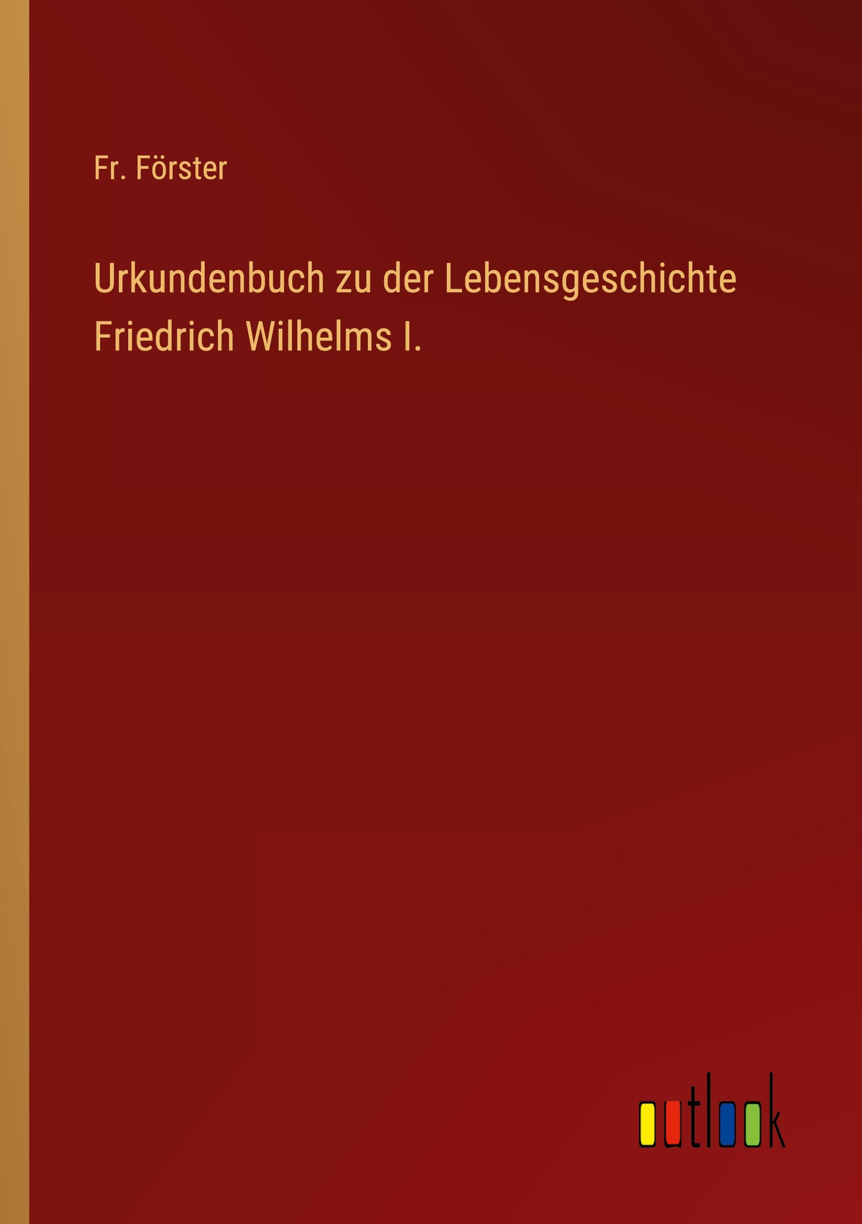 Vorderes Coverbild Urkundenbuch zu der Lebensgeschichte Friedrich Wilhelms I.