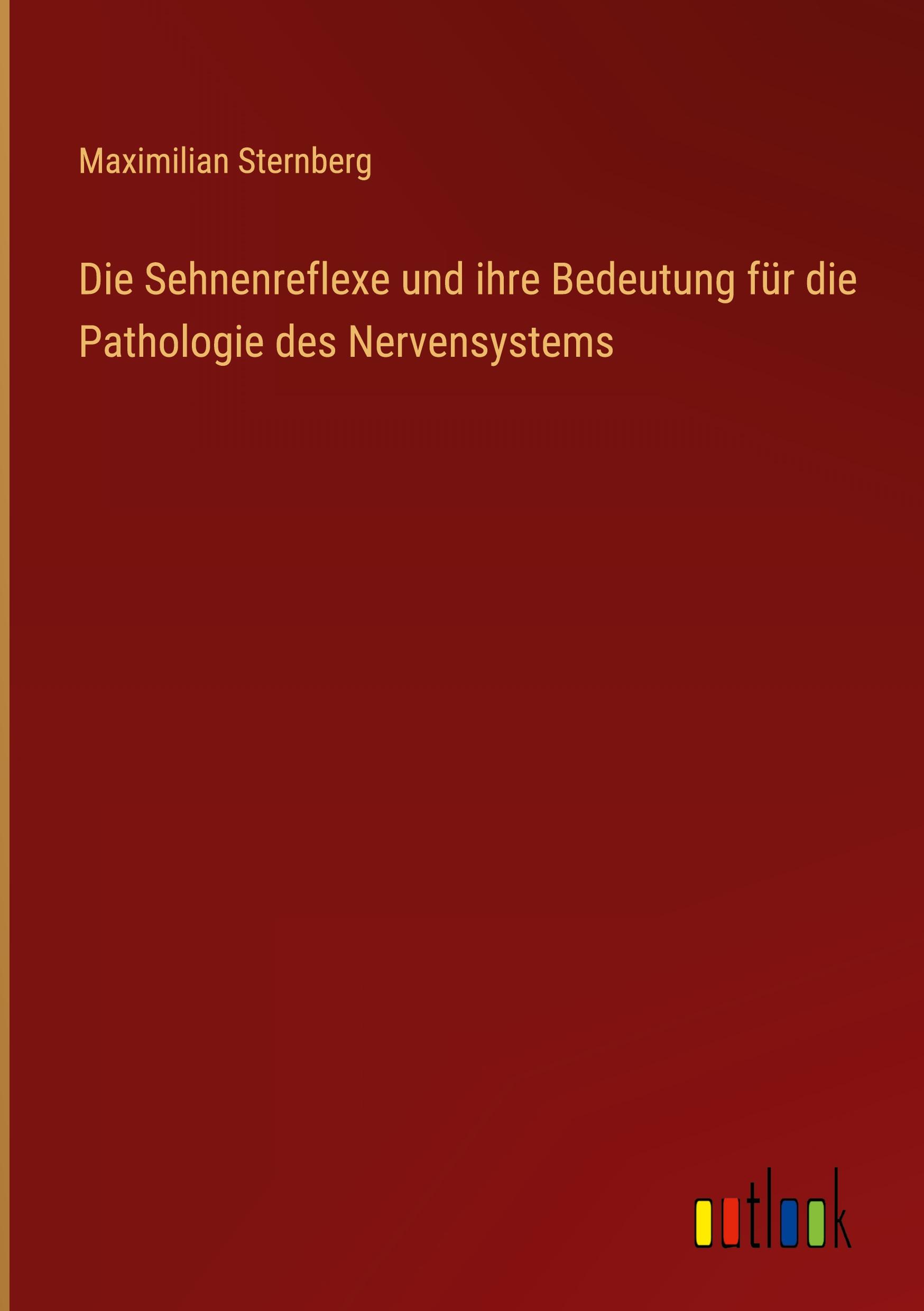 Vorderes Coverbild Die Sehnenreflexe und ihre Bedeutung für die Pathologie des Nervensystems