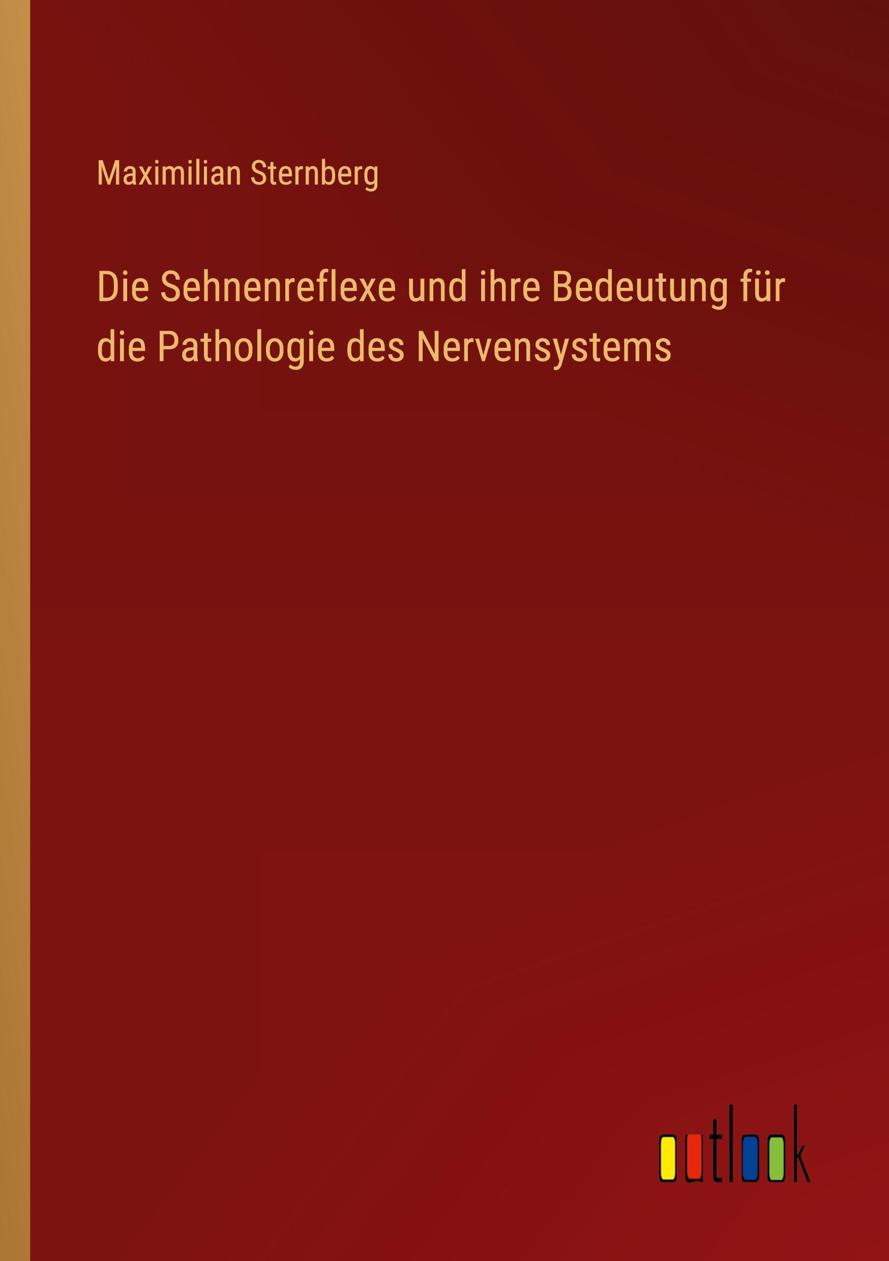 Vorderes Coverbild Die Sehnenreflexe und ihre Bedeutung für die Pathologie des Nervensystems