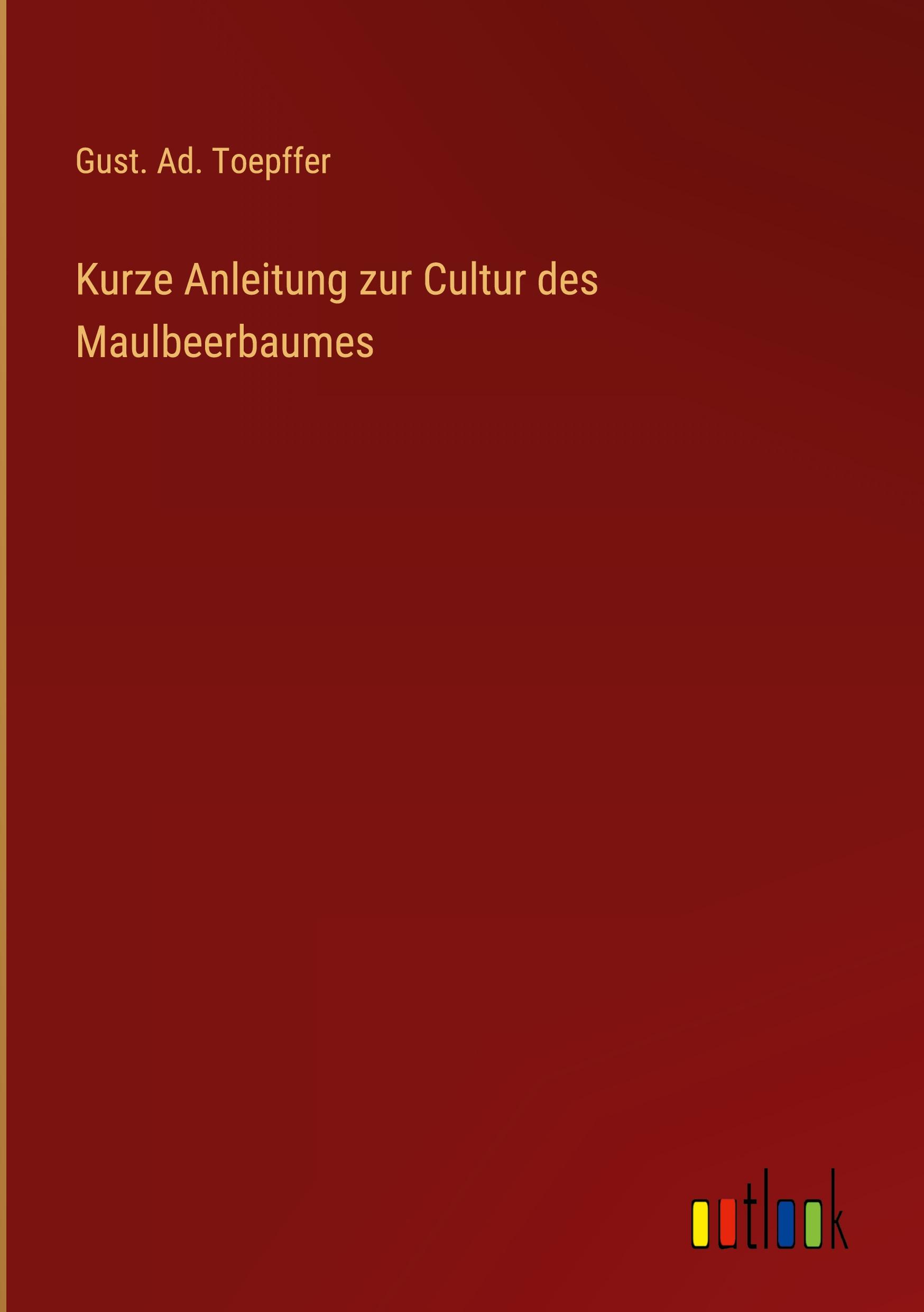 Vorderes Coverbild Kurze Anleitung zur Cultur des Maulbeerbaumes