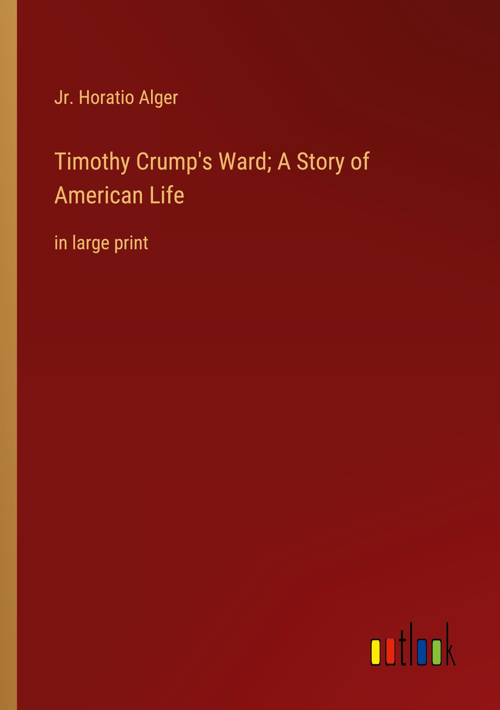 Vorderes Coverbild Timothy Crump's Ward; A Story of American Life