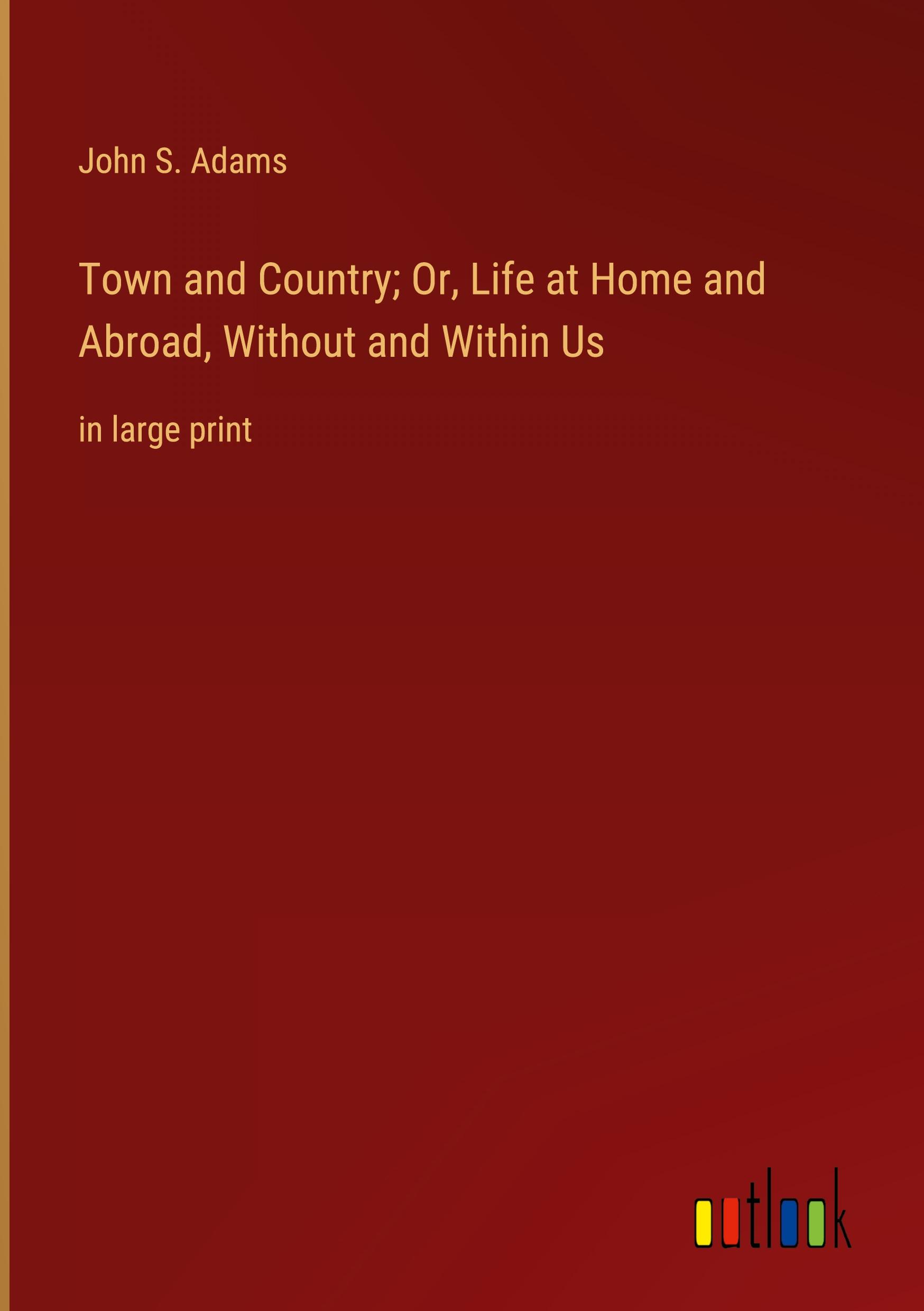 Vorderes Coverbild Town and Country; Or, Life at Home and Abroad, Without and Within Us