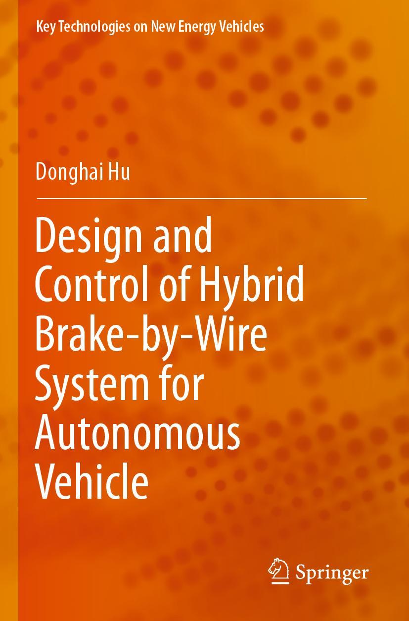 Vorderes Coverbild Design and Control of Hybrid Brake-by-Wire System for Autonomous Vehicle