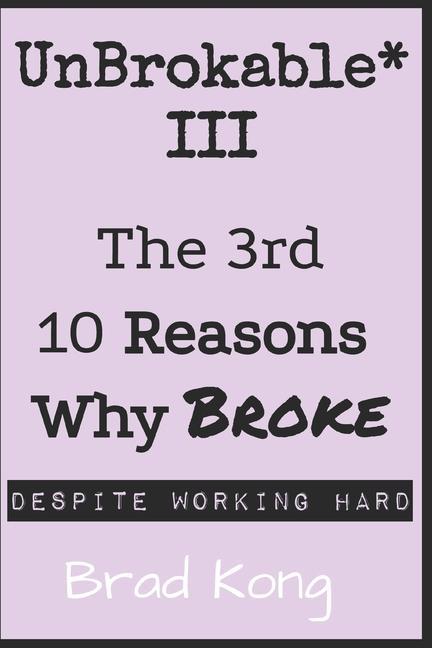 Vorderes Coverbild UnBrokable* III: The 3rd 10 Reasons Why Being Broke Despite Working Hard