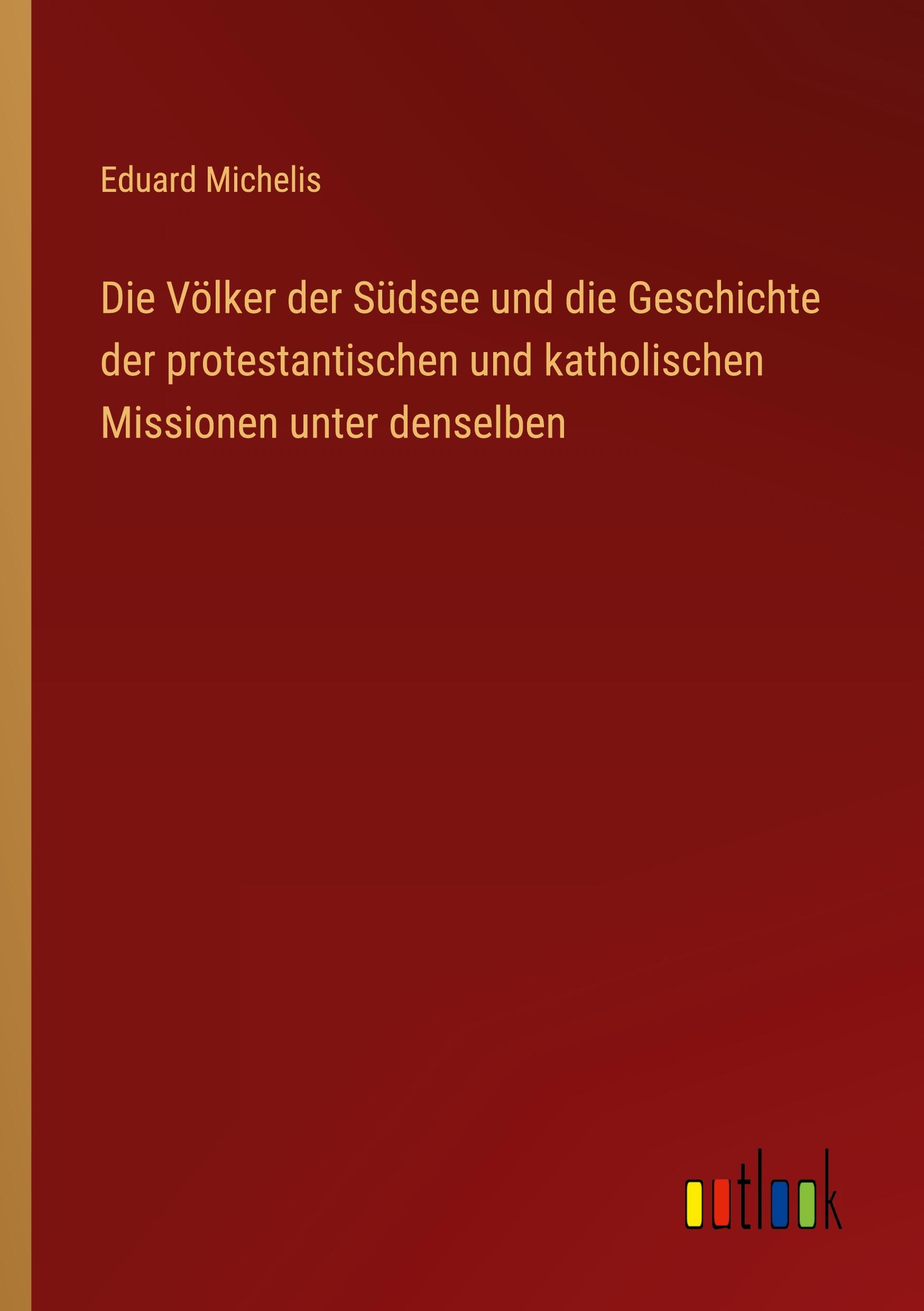 Vorderes Coverbild Die Völker der Südsee und die Geschichte der protestantischen und katholischen Missionen unter denselben